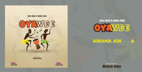 Download Video | Diaz Man Ft Buda Zone – OyaWee (Lyrics)