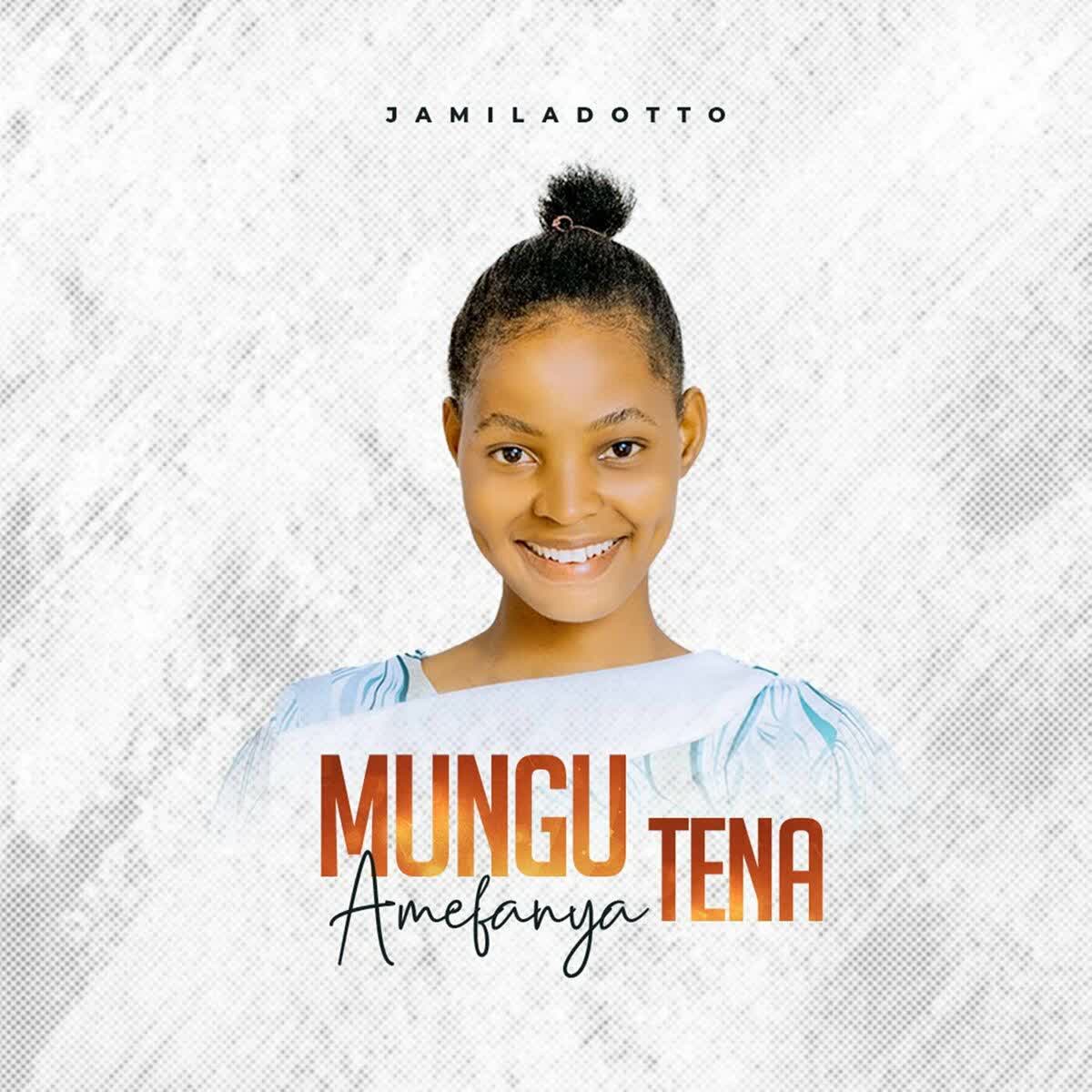 Download Audio | Jamila Dotto – Mungu Amefanya Tena